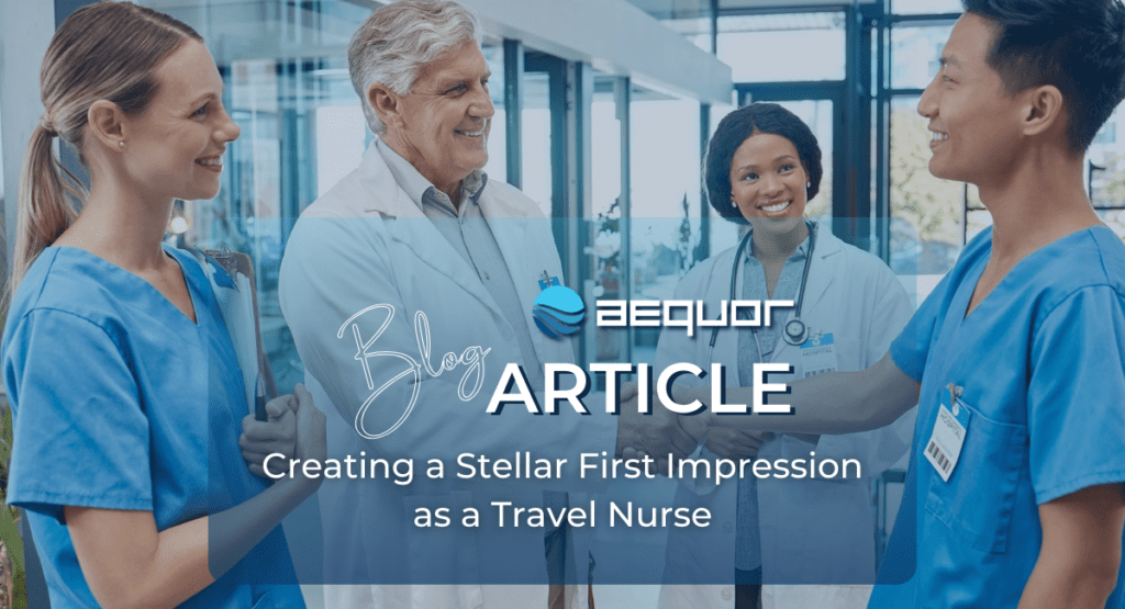 Creating a Stellar First Impression as a Travel Nurse